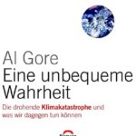 Al Gore: Eine unbequeme Wahrheit - Die drohende Klimakatastrophe und was wir dagegen tun können