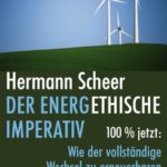 Hermann Scheer: Der energethische Imperativ - 100% jetzt: Wie der vollständige Wechsel zu erneuerbaren Energien jetzt zu realisieren ist